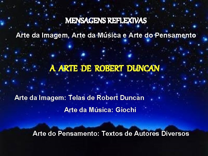 MENSAGENS REFLEXIVAS Arte da Imagem, Arte da Música e Arte do Pensamento A ARTE