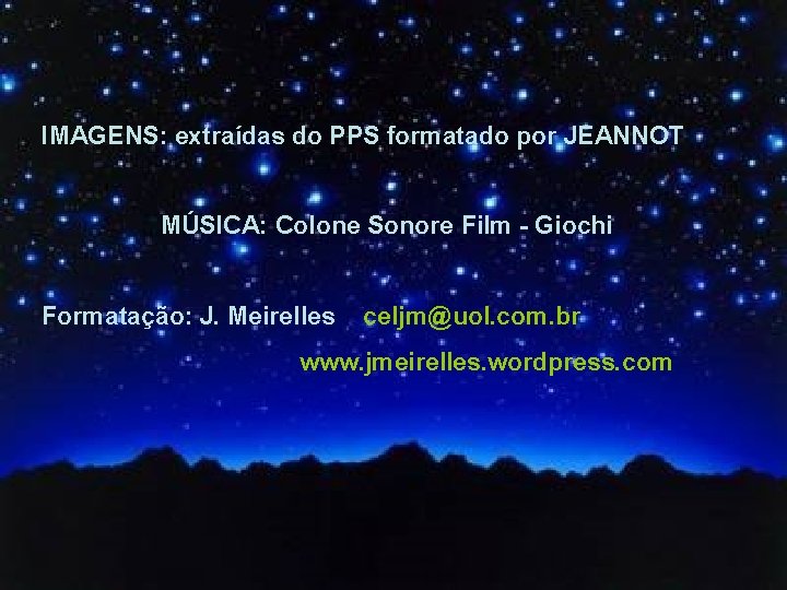 IMAGENS: extraídas do PPS formatado por JEANNOT MÚSICA: Colone Sonore Film - Giochi Formatação: