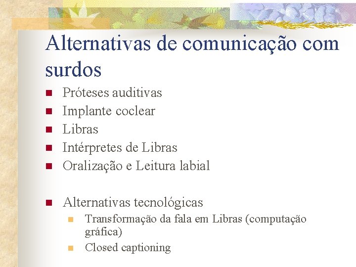 Alternativas de comunicação com surdos n Próteses auditivas Implante coclear Libras Intérpretes de Libras