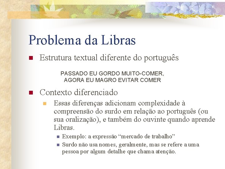 Problema da Libras n Estrutura textual diferente do português PASSADO EU GORDO MUITO-COMER, AGORA