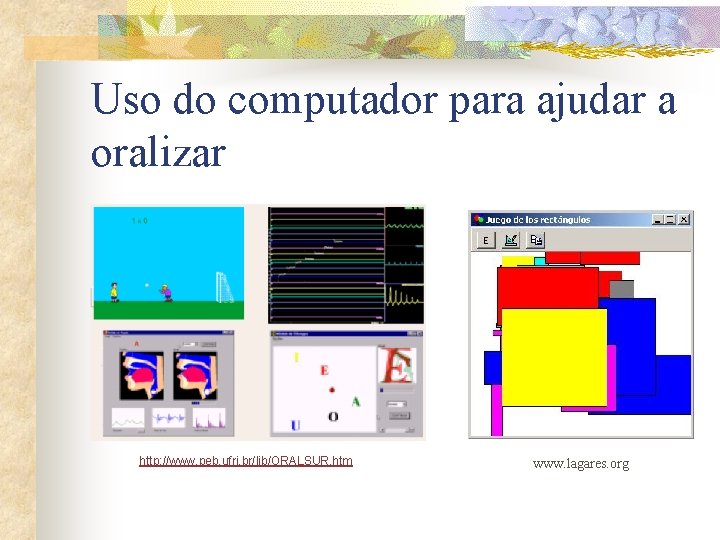 Uso do computador para ajudar a oralizar http: //www. peb. ufrj. br/lib/ORALSUR. htm www.