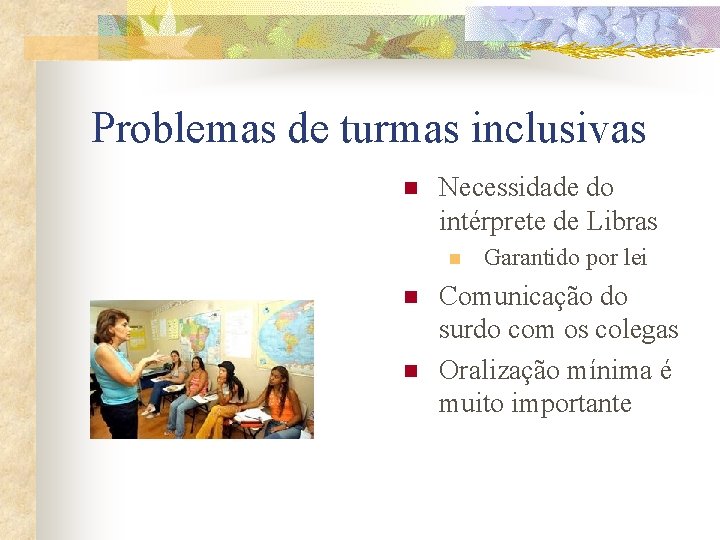 Problemas de turmas inclusivas n Necessidade do intérprete de Libras n n n Garantido