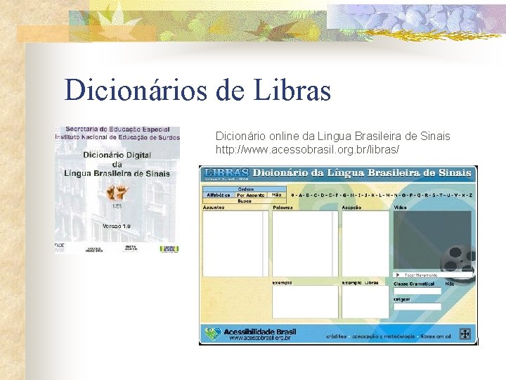 Dicionários de Libras Dicionário online da Lingua Brasileira de Sinais http: //www. acessobrasil. org.