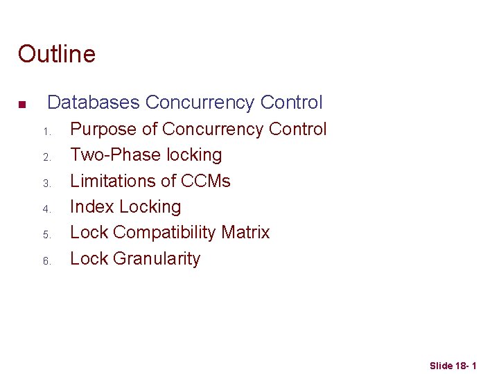 Outline n Databases Concurrency Control 1. 2. 3. 4. 5. 6. Purpose of Concurrency