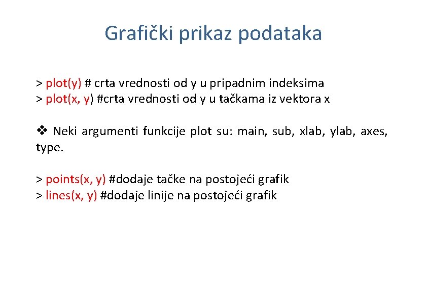 Grafički prikaz podataka > plot(y) # crta vrednosti od y u pripadnim indeksima >