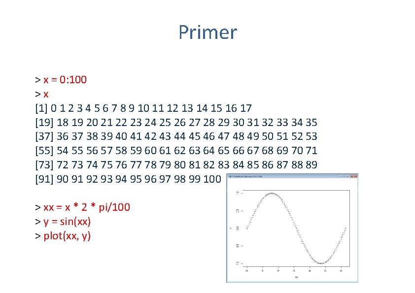 Primer > x = 0: 100 > x [1] 0 1 2 3 4