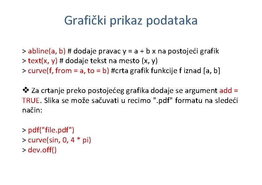 Grafički prikaz podataka > abline(a, b) # dodaje pravac y = a + b