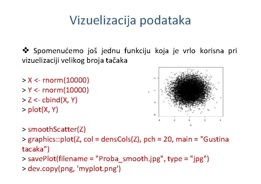 Vizuelizacija podataka v Spomenućemo još jednu funkciju koja je vrlo korisna pri vizuelizaciji velikog