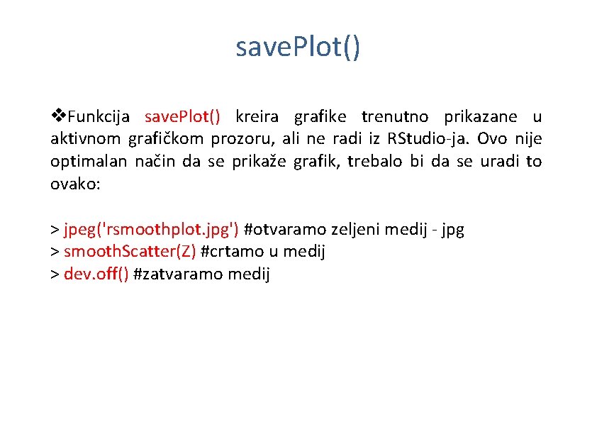 save. Plot() v. Funkcija save. Plot() kreira grafike trenutno prikazane u aktivnom grafičkom prozoru,