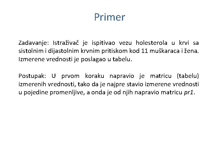 Primer Zadavanje: Istraživač je ispitivao vezu holesterola u krvi sa sistolnim i dijastolnim krvnim