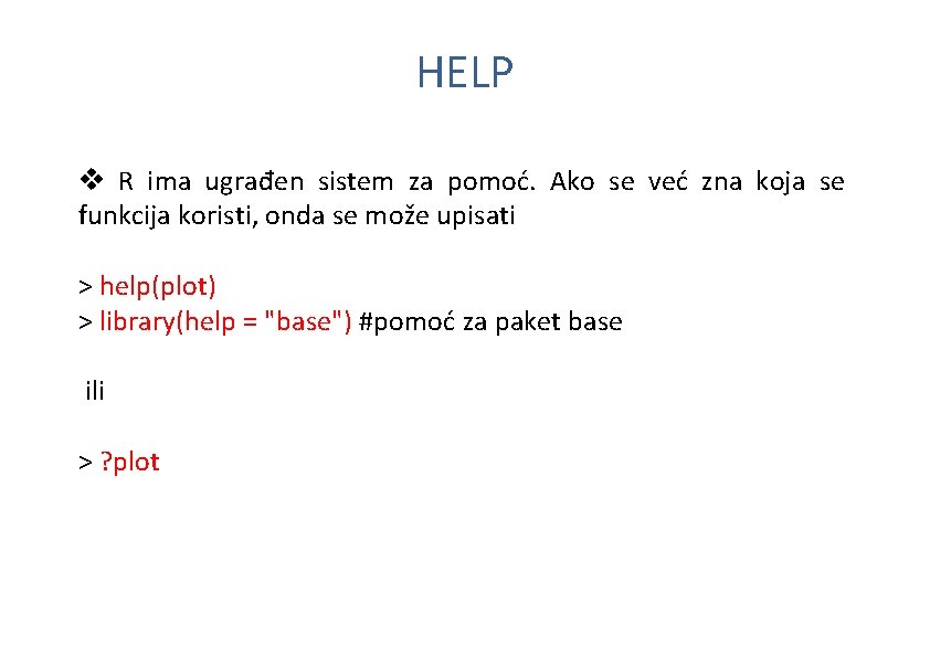 HELP v R ima ugrađen sistem za pomoć. Ako se već zna koja se