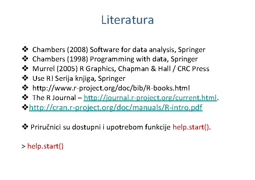 Literatura v v v Chambers (2008) Software for data analysis, Springer Chambers (1998) Programming