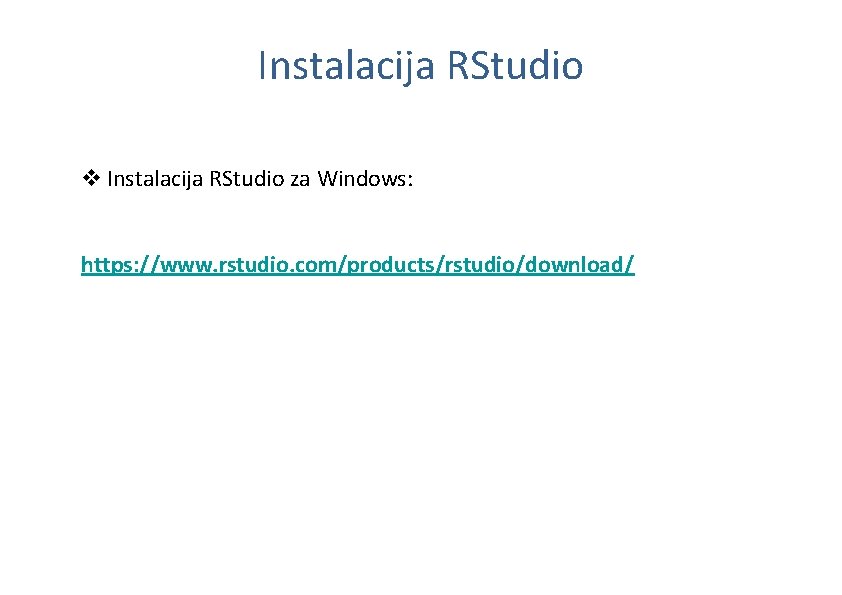 Instalacija RStudio v Instalacija RStudio za Windows: https: //www. rstudio. com/products/rstudio/download/ 