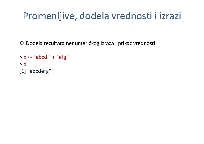 Promenljive, dodela vrednosti i izrazi v Dodela rezultata nenumeričkog izraza i prikaz vrednosti >