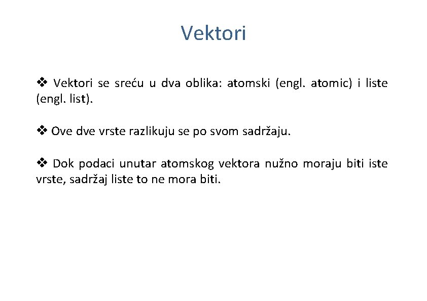 Vektori v Vektori se sreću u dva oblika: atomski (engl. atomic) i liste (engl.