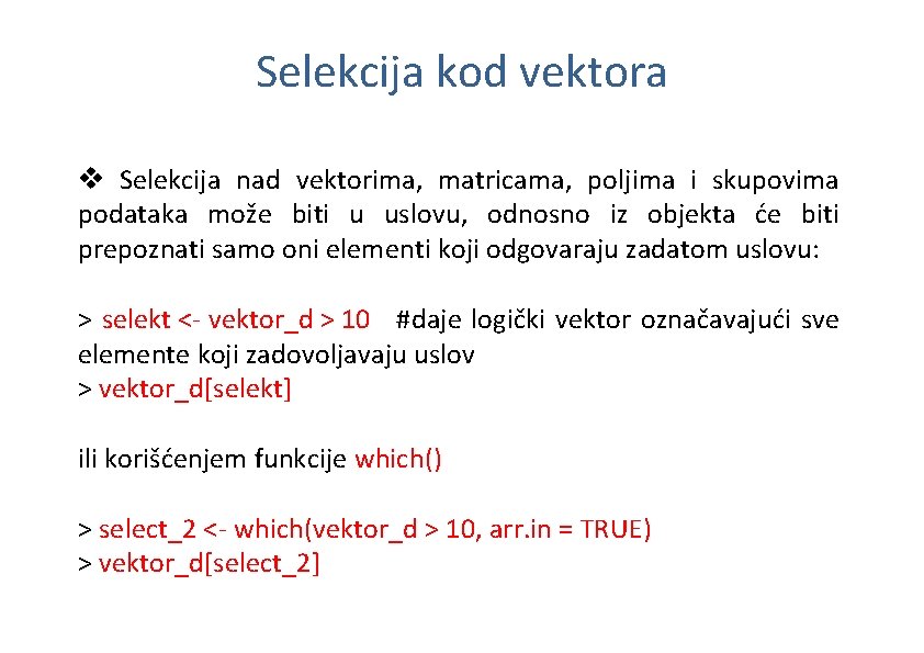 Selekcija kod vektora v Selekcija nad vektorima, matricama, poljima i skupovima podataka može biti