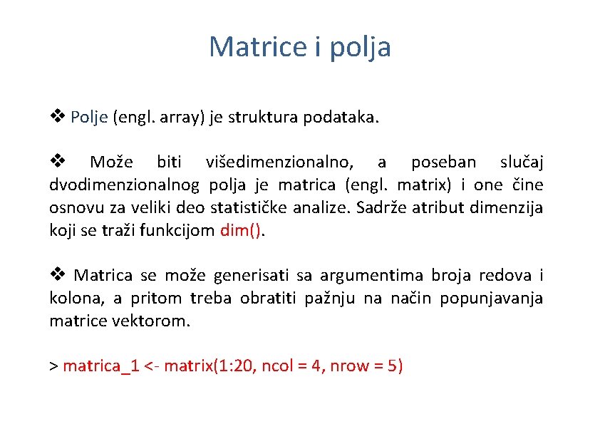 Matrice i polja v Polje (engl. array) je struktura podataka. v Može biti višedimenzionalno,