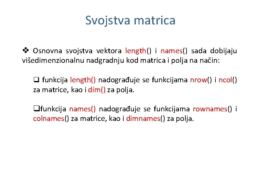 Svojstva matrica v Osnovna svojstva vektora length() i names() sada dobijaju višedimenzionalnu nadgradnju kod