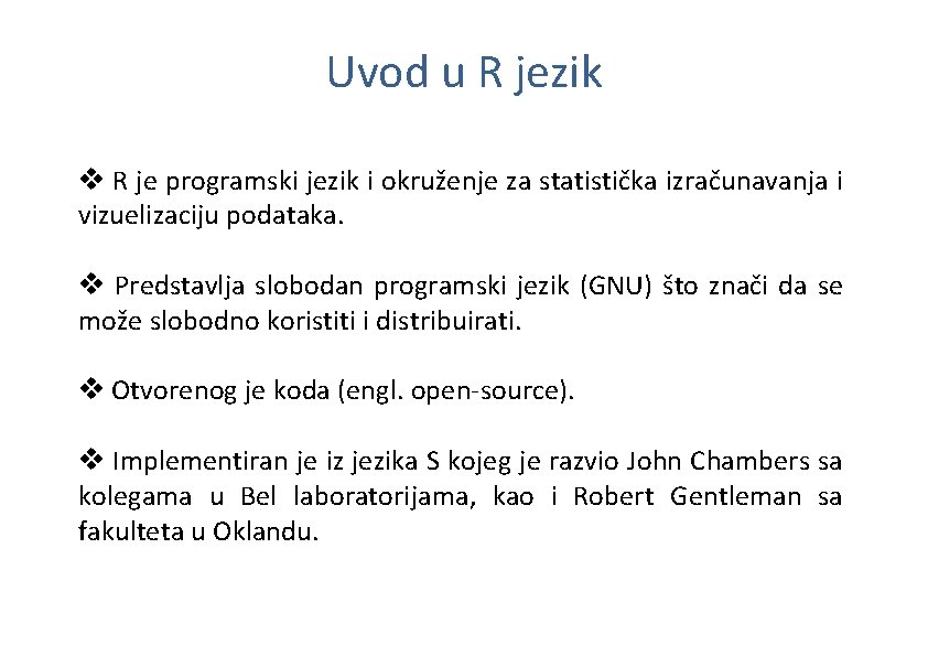 Uvod u R jezik v R je programski jezik i okruženje za statistička izračunavanja