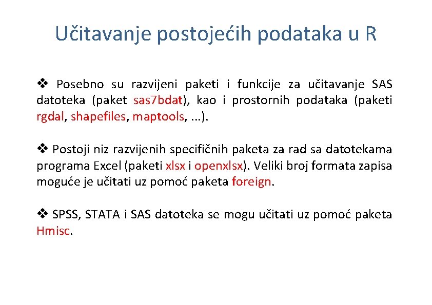 Učitavanje postojećih podataka u R v Posebno su razvijeni paketi i funkcije za učitavanje