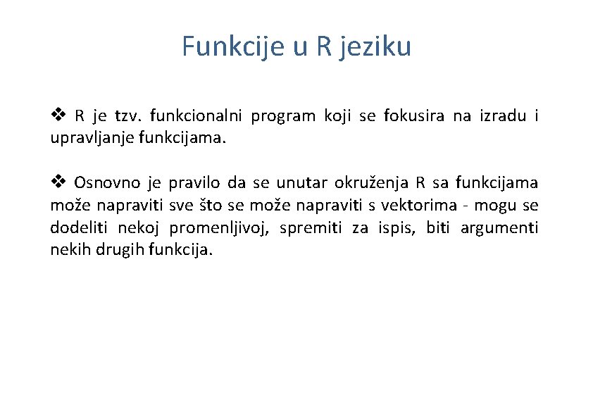 Funkcije u R jeziku v R je tzv. funkcionalni program koji se fokusira na