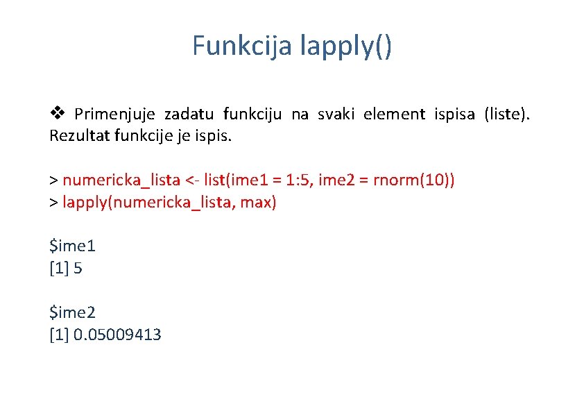 Funkcija lapply() v Primenjuje zadatu funkciju na svaki element ispisa (liste). Rezultat funkcije je