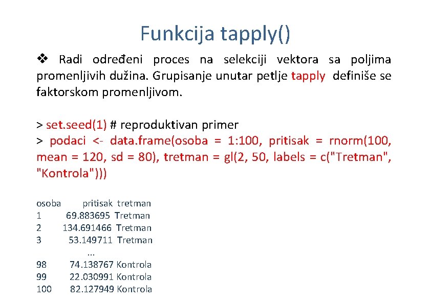 Funkcija tapply() v Radi određeni proces na selekciji vektora sa poljima promenljivih dužina. Grupisanje