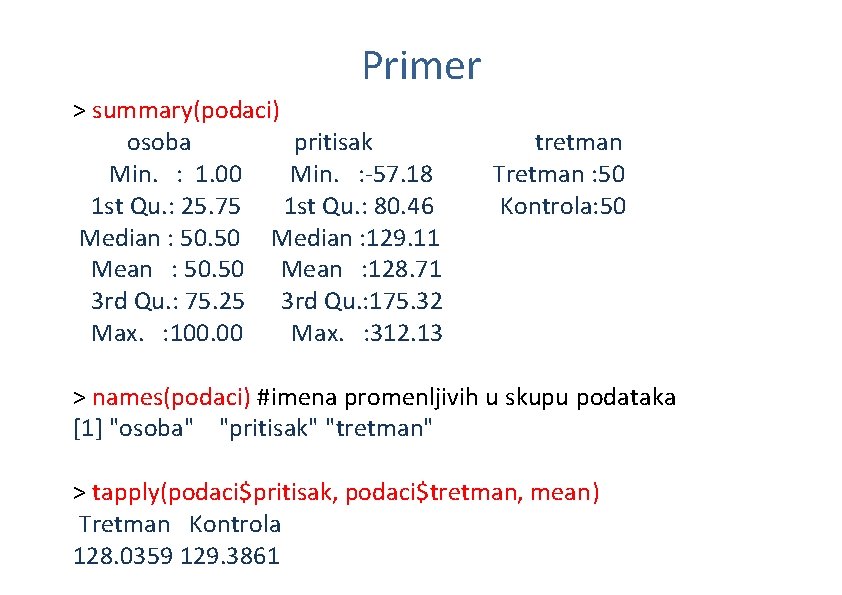 Primer > summary(podaci) osoba pritisak tretman Min. : 1. 00 Min. : -57. 18