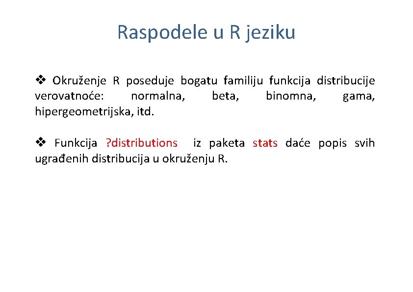 Raspodele u R jeziku v Okruženje R poseduje bogatu familiju funkcija distribucije verovatnoće: normalna,