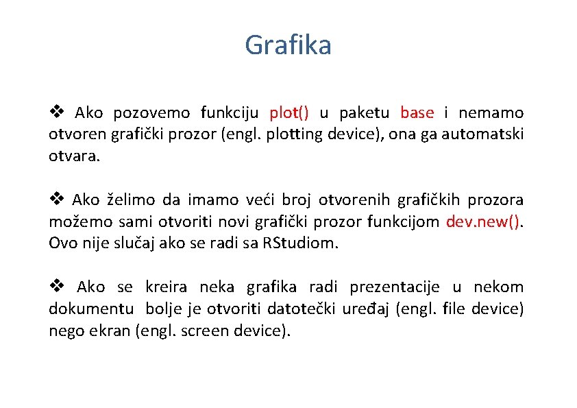 Grafika v Ako pozovemo funkciju plot() u paketu base i nemamo otvoren grafički prozor