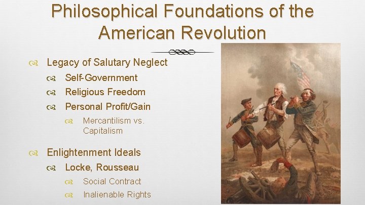 Philosophical Foundations of the American Revolution Legacy of Salutary Neglect Self-Government Religious Freedom Personal