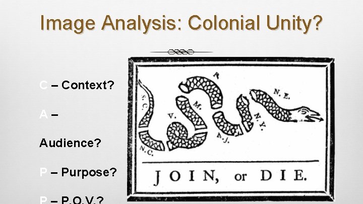 Image Analysis: Colonial Unity? C – Context? A– Audience? P – Purpose? 