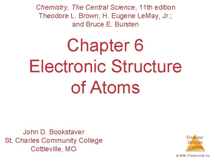 Chemistry, The Central Science, 11 th edition Theodore L. Brown; H. Eugene Le. May,