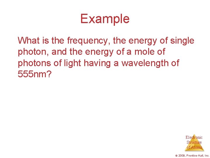 Example What is the frequency, the energy of single photon, and the energy of