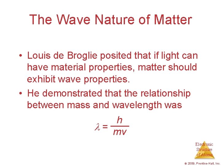 The Wave Nature of Matter • Louis de Broglie posited that if light can