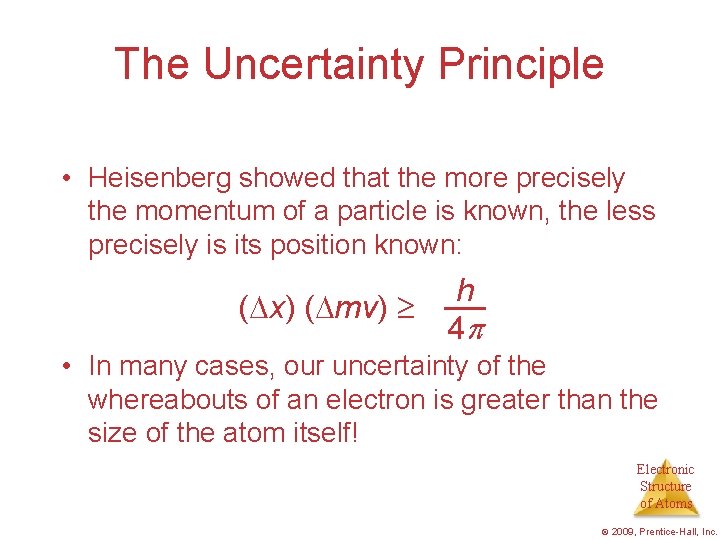 The Uncertainty Principle • Heisenberg showed that the more precisely the momentum of a