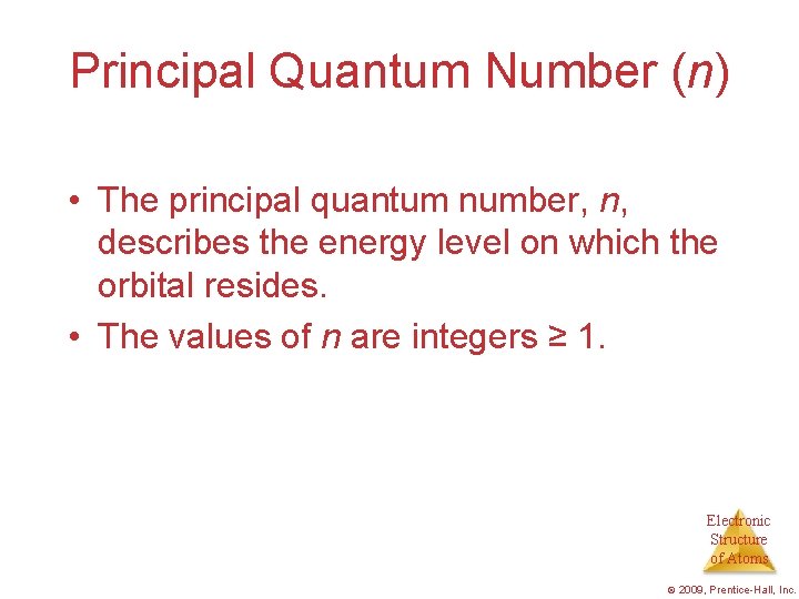 Principal Quantum Number (n) • The principal quantum number, n, describes the energy level