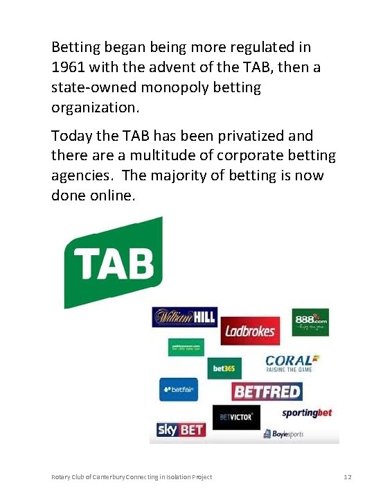 Betting began being more regulated in 1961 with the advent of the TAB, then