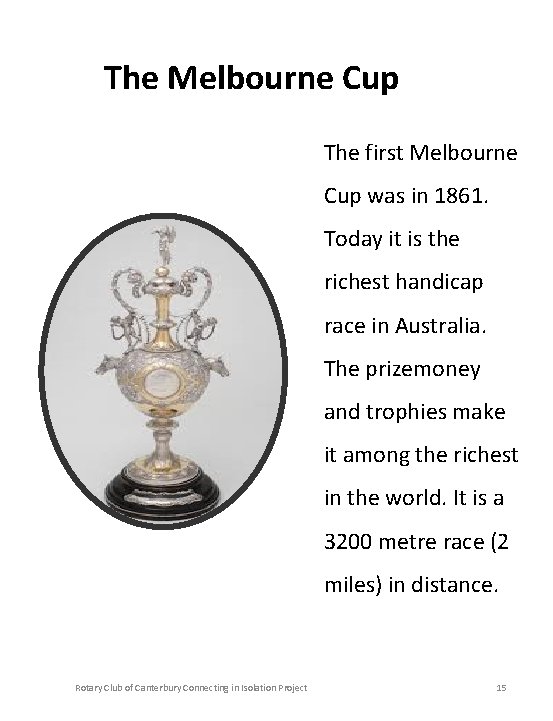 The Melbourne Cup The first Melbourne Cup was in 1861. Today it is the