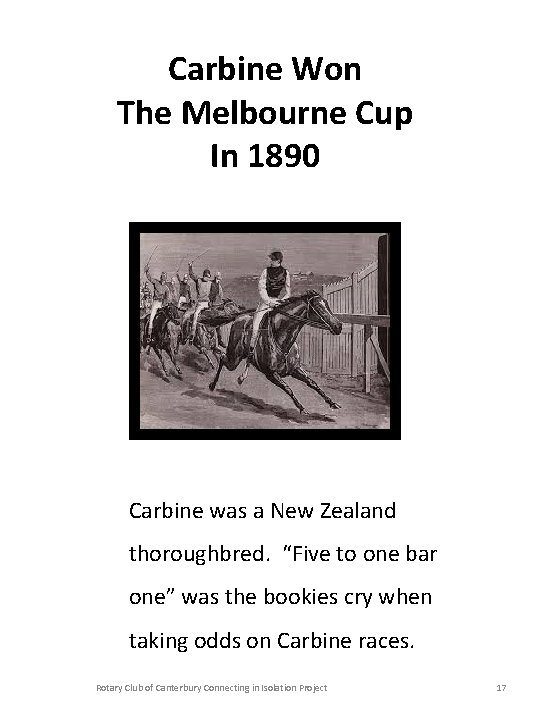 Carbine Won The Melbourne Cup In 1890 Carbine was a New Zealand thoroughbred. “Five