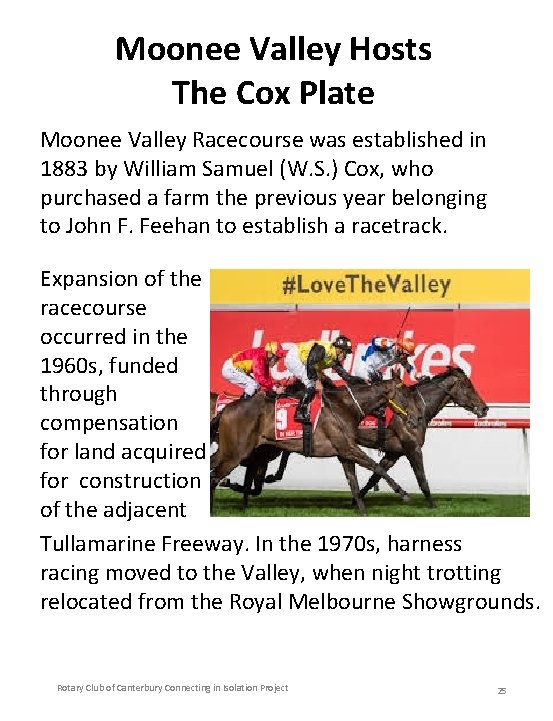 Moonee Valley Hosts The Cox Plate Moonee Valley Racecourse was established in 1883 by
