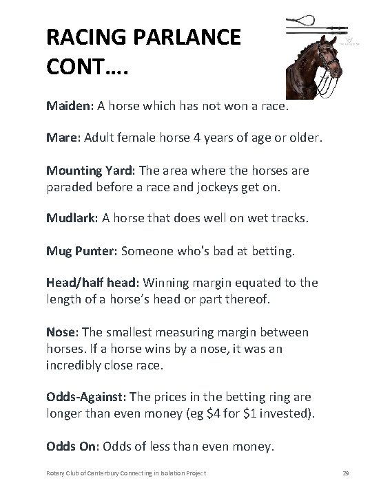 RACING PARLANCE CONT…. Maiden: A horse which has not won a race. Mare: Adult