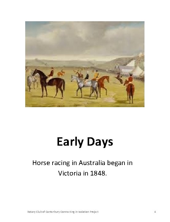 Early Days Horse racing in Australia began in Victoria in 1848. Rotary Club of
