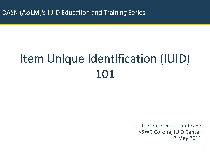DASN (A&LM)'s IUID Education and Training Series January 11 -13, 2011 Town & Country