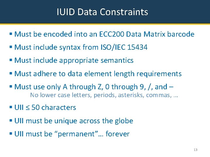 IUID Data Constraints § Must be encoded into an ECC 200 Data Matrix barcode