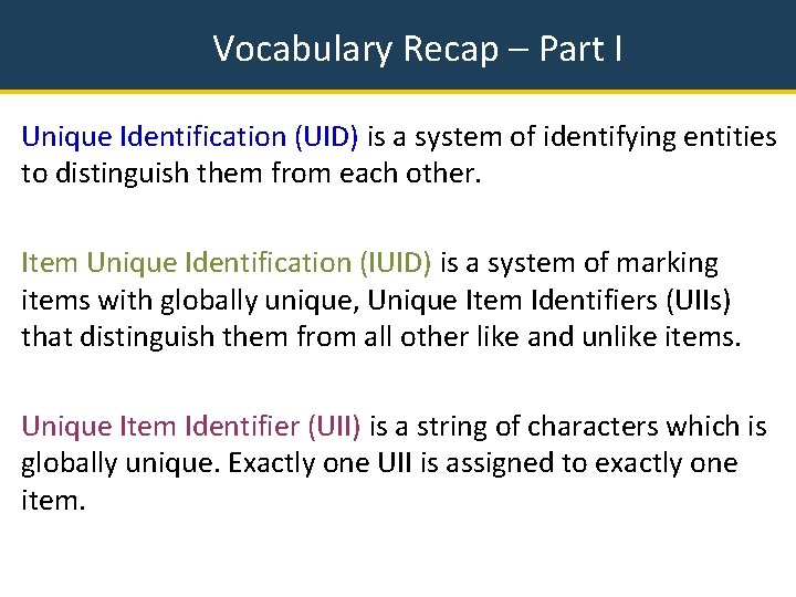 Vocabulary Recap – Part I Unique Identification (UID) is a system of identifying entities