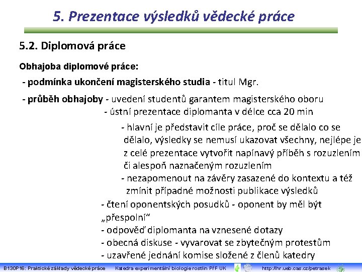 5. Prezentace výsledků vědecké práce 5. 2. Diplomová práce Obhajoba diplomové práce: - podmínka