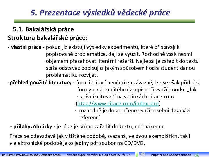 5. Prezentace výsledků vědecké práce 5. 1. Bakalářská práce Struktura bakalářské práce: - vlastní