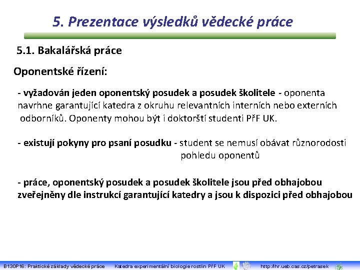 5. Prezentace výsledků vědecké práce 5. 1. Bakalářská práce Oponentské řízení: - vyžadován jeden