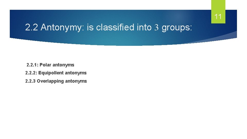 11 2. 2 Antonymy: is classified into 3 groups: 2. 2. 1: Polar antonyms 11 2. 2 Antonymy: is classified into 3 groups: 2. 2. 1: Polar antonyms